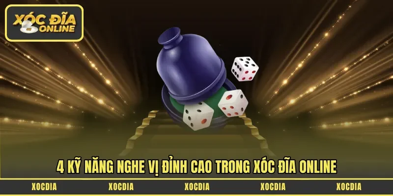 4 kỹ năng nghe vị đỉnh cao trong xóc đĩa online