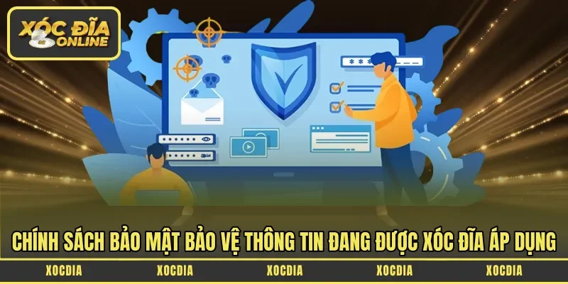 Chính sách bảo mật bảo vệ thông tin đang được Xóc Đĩa áp dụng