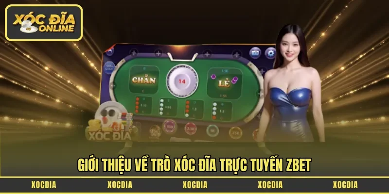 Giới thiệu về trò xóc đĩa trực tuyến Zbet
